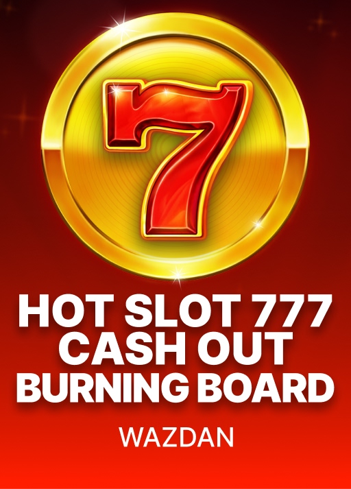 Hot Slot: 777 Cash Out Burning Board